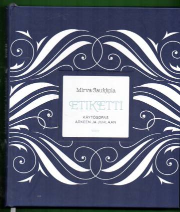 Etiketti - Käytösopas arkeen ja juhlaan
