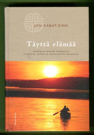 Täyttä elämää - Kehon ja mielen yhteistyö stressin, kivun ja sairauksien hoidossa