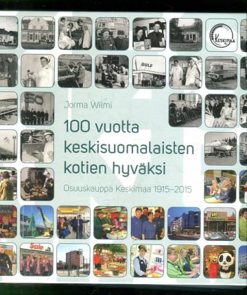 100 vuotta keskisuomalaisten kotien hyväksi - Osuuskauppa Keskimaa 1915-2015