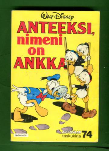 Aku Ankan taskukirja 74 - Anteeksi, nimeni on Ankka (1. painos)