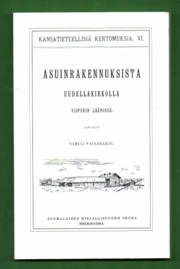 Kansatieteellisiä kertomuksia VI - Asuinrakennuksista uudellakirkolla Viipurin läänissä