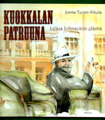 Kuokkalan patruuna - Julius Johnsonin elämä