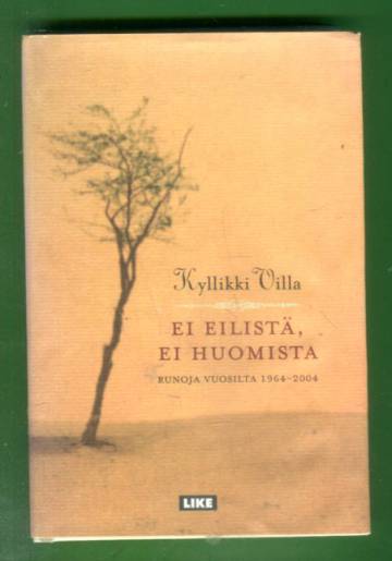 Ei eilistä, ei huomista - Runoja vuosilta 1964-2004