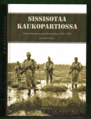 Sissisotaa kaukopartiossa - Osasto Marttinan partiokertomukset 1941-1942