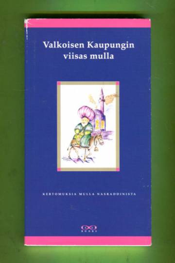 Valkoisen Kaupungin viisas mulla - Arabialaisia kertomuksia mulla Nasraddinista