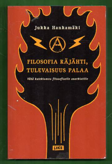 Filosofia räjähti, tulevaisuus palaa - Vähä katekismus filosofiselle anarkistille