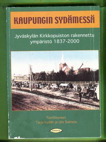 Kaupungin sydämessä - Jyväskylän kirkkopuiston rakennettu ympäristö 1837-2000