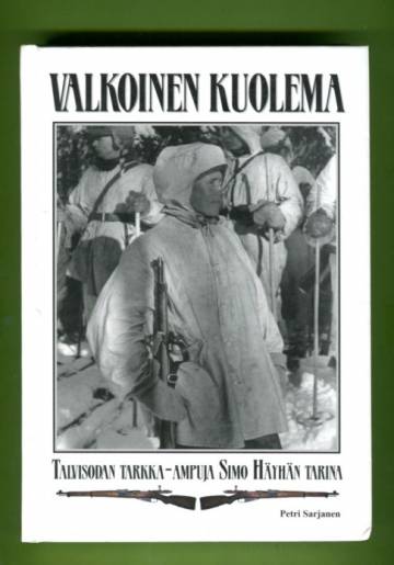 Valkoinen kuolema - Talvisodan tarkka-ampuja Simo Häyhän tarina