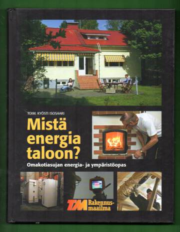 Mistä energia taloon? - Omakotiasujan energia- ja ympäristöopas