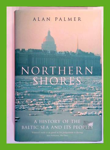 Northern Shores - A History of the Baltic Sea and its Peoples