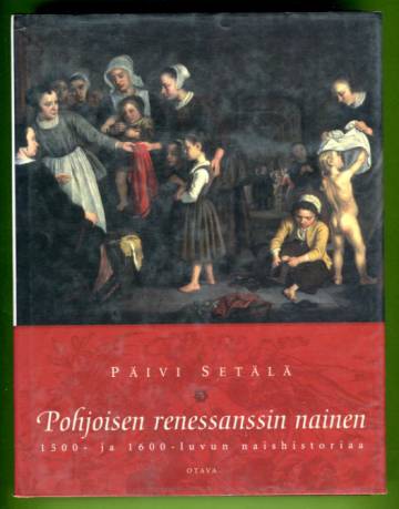 Pohjoisen renessanssin nainen - 1500- ja 1600-luvun naishistoriaa