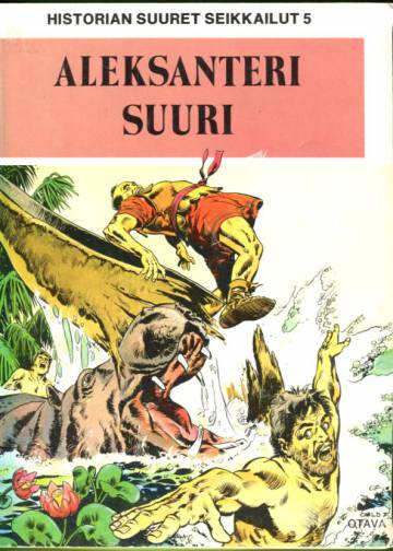 Historian Suuret Seikkailut 5 - Aleksanteri Suuri: Hellespontokselta Intiaan & Niilin lähteet