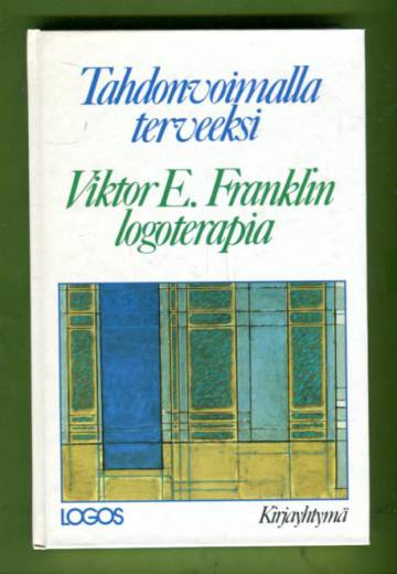 Tahdonvoimalla terveeksi - Victor E. Franklin logoterapia