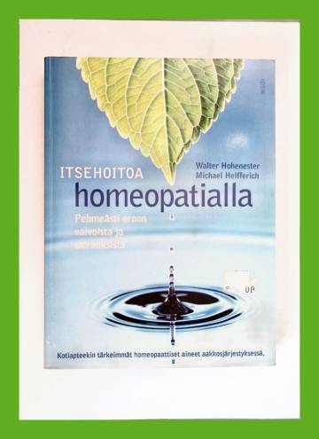 Itsehoitoa homeopatialla - Pehmeästi eroon vaivoista ja sairauksista