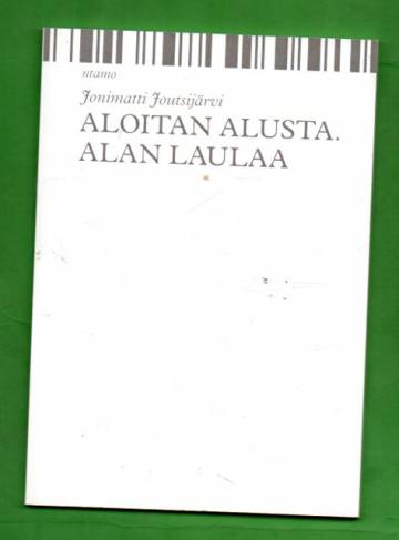 Aloitan alusta. Alan laulaa