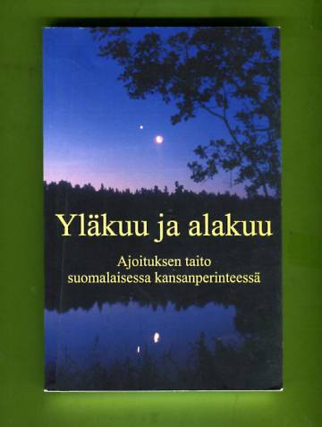 Yläkuu ja alakuu - Ajoituksen taito suomalaisessa kansanperinteessä