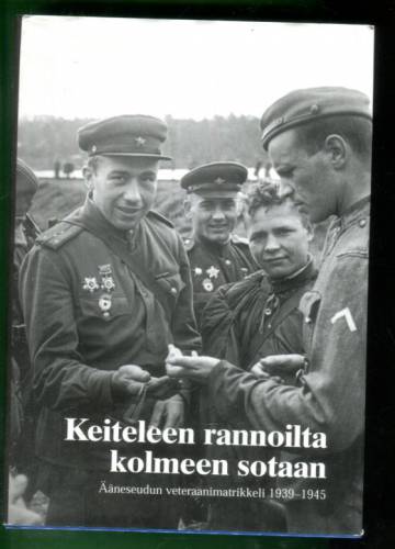 Keiteleen rannoilta kolmeen sotaan - Ääneseudun veteraanimatrikkeli 1939-1945