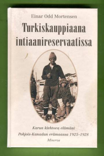 Turkiskauppiaana intiaanireservaatissa - Karun kiehtova elämäni Pohjois-Kanadan erämaassa 1925-1928