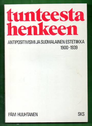Tunteesta henkeen - Antipositivismi ja suomalainen estetiikka 1900-1939