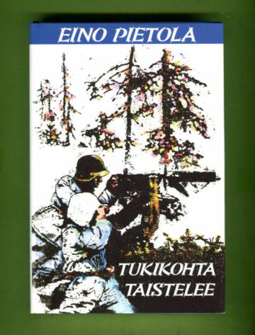Tukikohta taistelee - Sotaromaani: Tapahtuu maaliskuussa 1942 Kiestingin pohjoiskaistalla