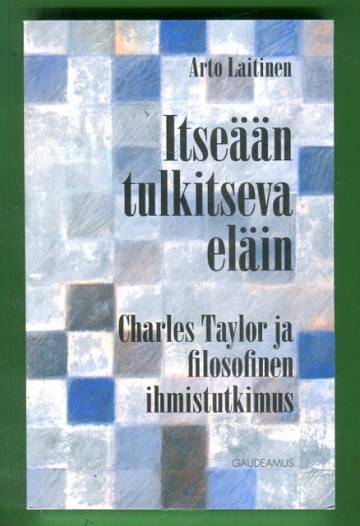 Itseään tulkitseva eläin - Charles Taylor ja filosofinen ihmistutkimus