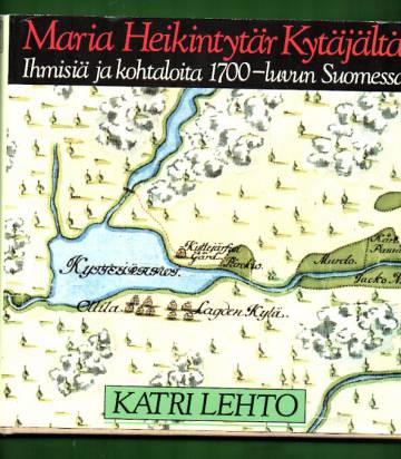 Maria Heikintytär Kytäjältä - Ihmisia ja kohtaloita 1700-luvun Suomessa