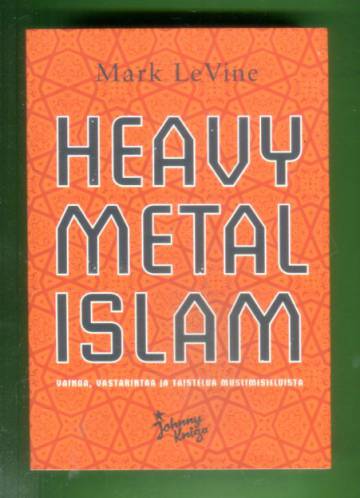 Heavy metal islam - Vainoa, vastarintaa ja taistelua muslimisieluista