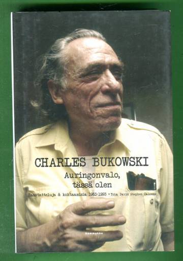 Charles Bukowski - Auringonvalo, tässä olen: Haastatteluja & kohtaamisia 1963-1993