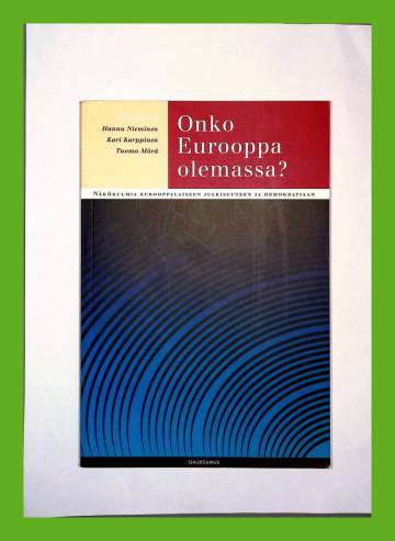 Onko Eurooppa olemassa? - Näkökulmia eurooppalaiseen julkisuuteen ja demokratiaan