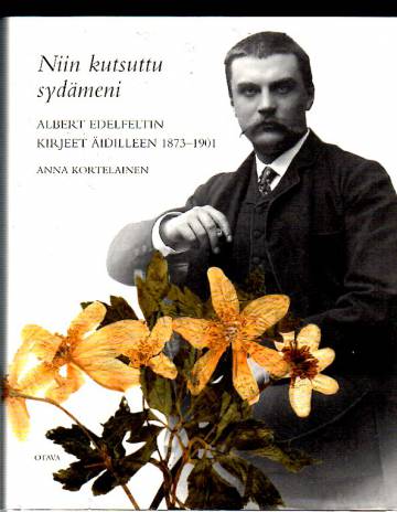 Niin kutsuttu sydämeni - Albert Edelfeltin kirjeet äidilleen 1873-1901