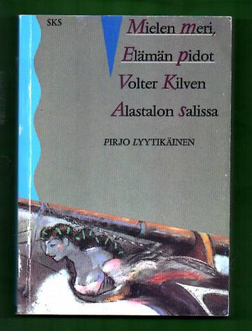 Mielen meri, elämän pidot - Volter Kilven Alastalon salissa