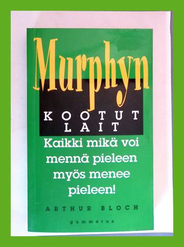 Murphyn kootut lait - Kaikki mikä voi mennä pieleen myös menee pieleen!