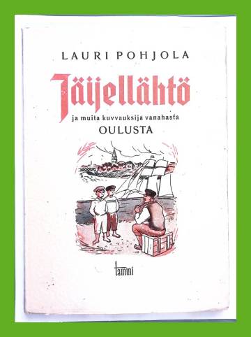 Jäijellähtö ja muita kuvvauksija vanahasta Oulusta