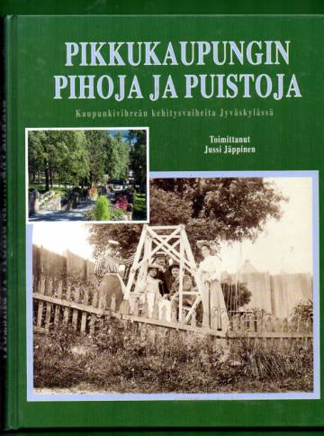 Pikkukaupungin pihoja ja puistoja - Kaupunkivihreän kehitysvaiheita Jyväskylässä