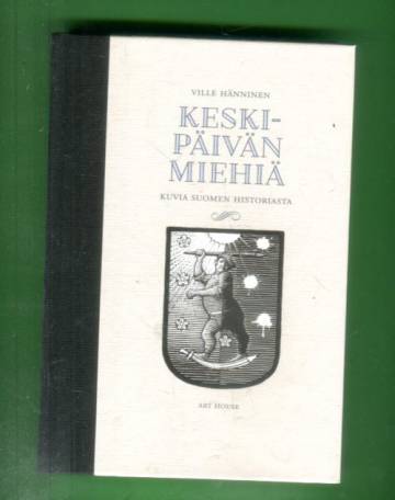 Keskipäivän miehiä - Kuvia Suomen historiasta