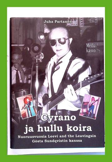 Cyrano ja hullu koira - Nuoruusvuosia Leevi and the Leavingsin Gösta Sundqvistin kanssa: Muistelma
