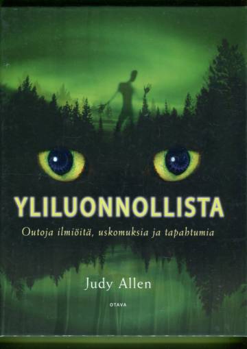 Yliluonnollista - Outoja ilmiöitä, uskomuksia ja tapahtumia