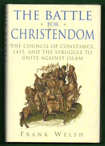 The Battle for Christendom - The Council of Constance, 1415, and the Struggle to Unite Against Islam