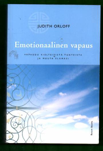 Emotionaalinen vapaus - Vapaudu kielteisistä tunteista ja muuta elämäsi