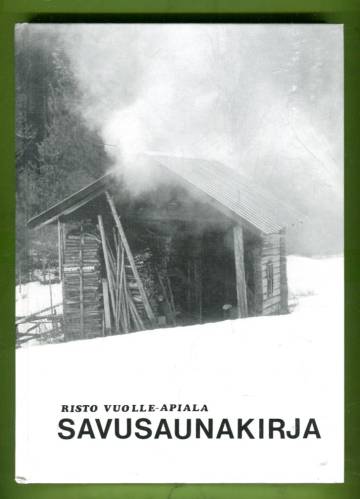 Savusaunakirja - Perinteisten savusaunojen suunnittelu ja rakentaminen