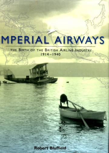 Imperial Airways - The Birth of the British Airline Industry 1914-1940