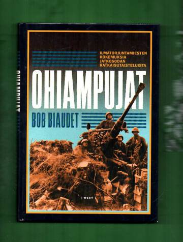 Ohiampujat - Ilmatorjuntamiesten kokemuksia jatkosodan ratkaisutaisteluista