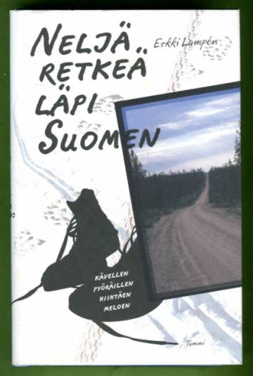 Neljä retkeä läpi Suomen - Kävellen, pyöräillen, hiihtäen, meloen