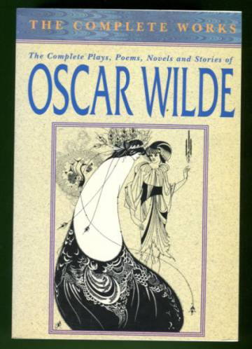 The Complete Plays, Poems, Novels and Stories of Oscar Wilde