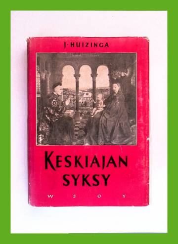 Keskiajan syksy - Elämän- ja hengenmuotoja Ranskassa ja Alankomaissa 14. ja 15. vuosisadalla