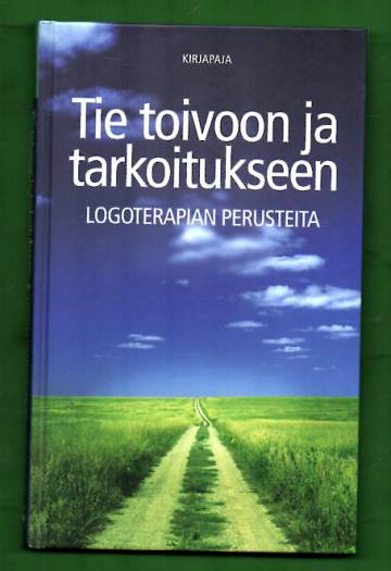 Tie toivoon ja tarkoitukseen - Logoterapian perusteita