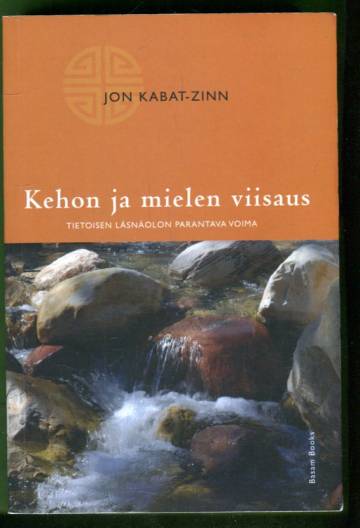 Kehon ja mielen viisaus - Tietoisen läsnäolon parantava voima