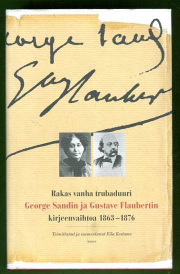 Rakas vanha trubaduuri - George Sandin ja Gustave Flaubertin kirjeenvaihtoa 1863-1876