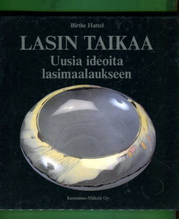 Lasin taikaa - Uusia ideoita lasimaalaukseen