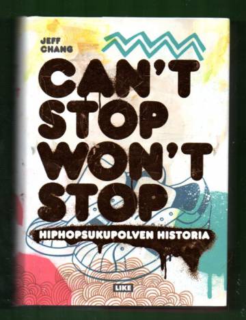 Can't Stop Won't Stop - Hiphopsukupolven historia